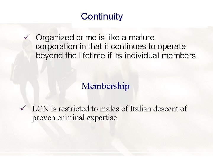 Continuity ü Organized crime is like a mature corporation in that it continues to