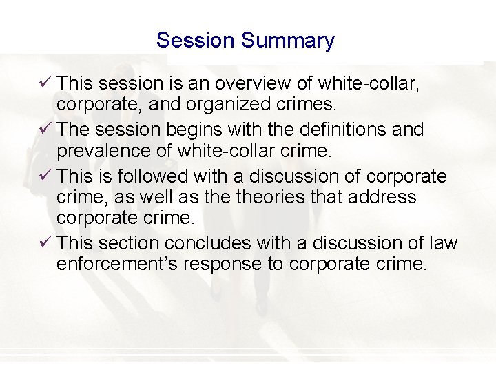 Session Summary ü This session is an overview of white-collar, corporate, and organized crimes.