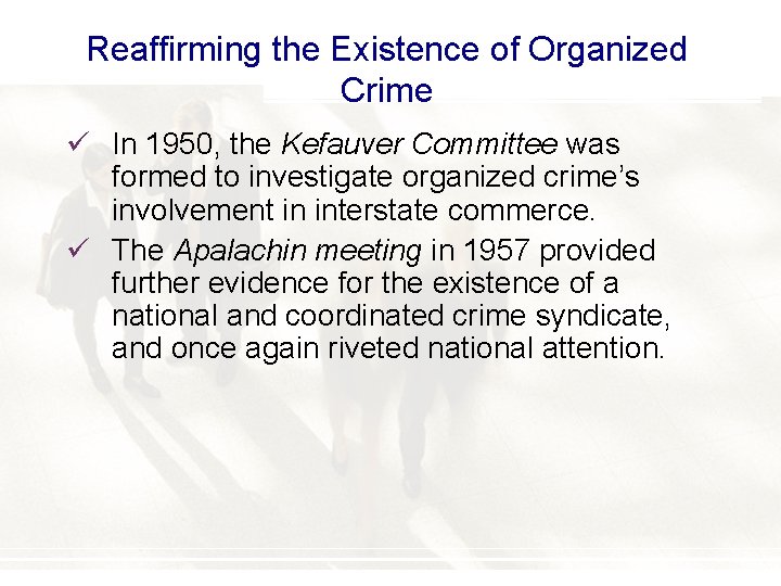 Reaffirming the Existence of Organized Crime ü In 1950, the Kefauver Committee was formed