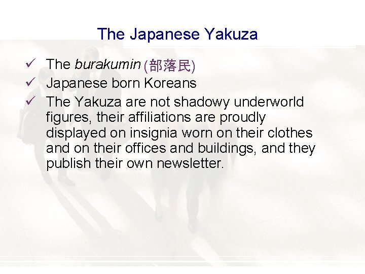 The Japanese Yakuza ü The burakumin (部落民) ü Japanese born Koreans ü The Yakuza