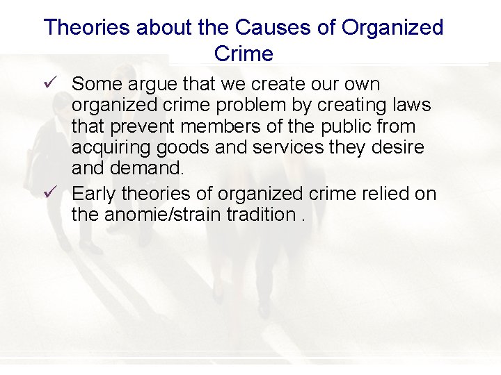 Theories about the Causes of Organized Crime ü Some argue that we create our