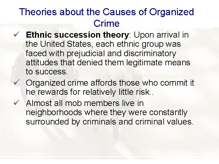 Theories about the Causes of Organized Crime ü Ethnic succession theory: Upon arrival in