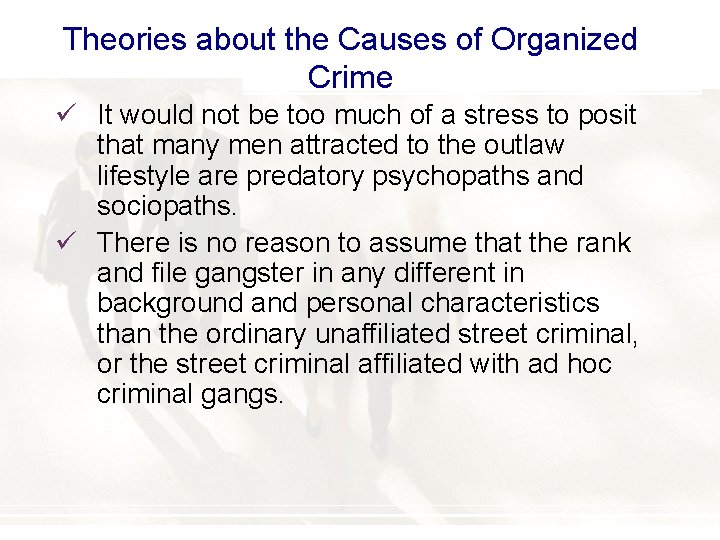 Theories about the Causes of Organized Crime ü It would not be too much