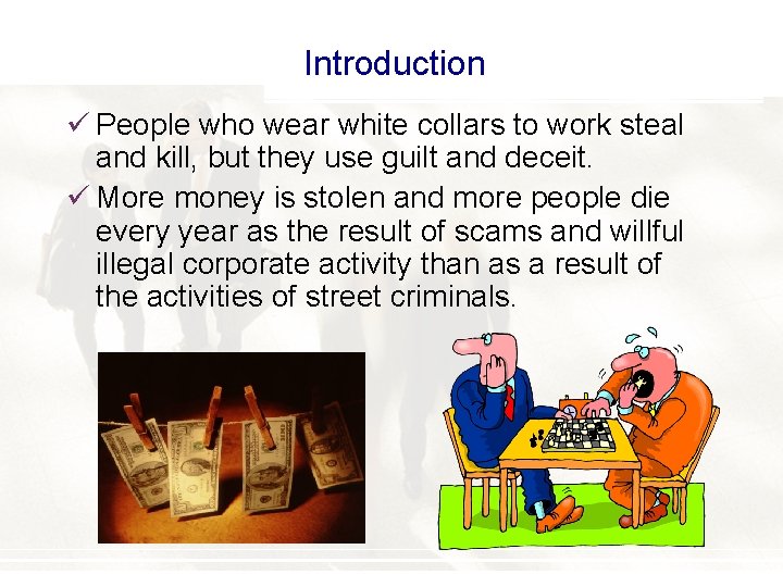 Introduction ü People who wear white collars to work steal and kill, but they