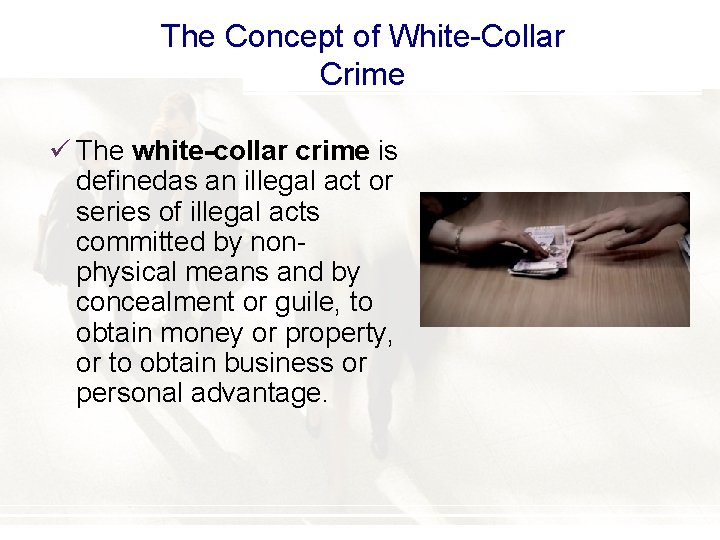 The Concept of White-Collar Crime ü The white-collar crime is definedas an illegal act