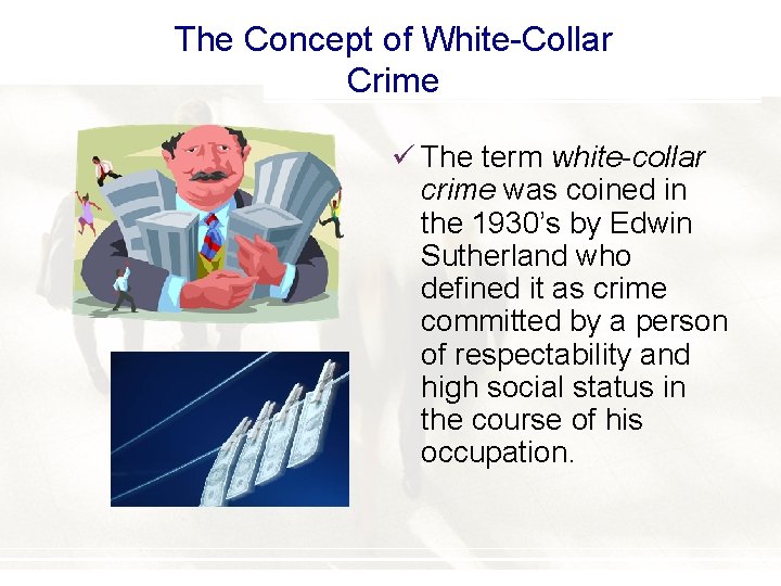 The Concept of White-Collar Crime ü The term white-collar crime was coined in the