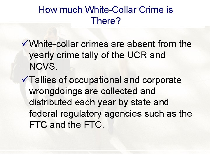 How much White-Collar Crime is There? ü White-collar crimes are absent from the yearly