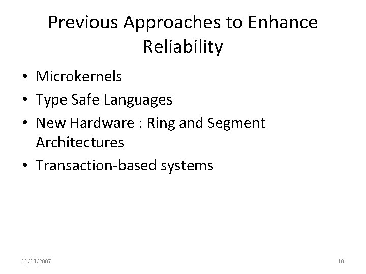 Previous Approaches to Enhance Reliability • Microkernels • Type Safe Languages • New Hardware