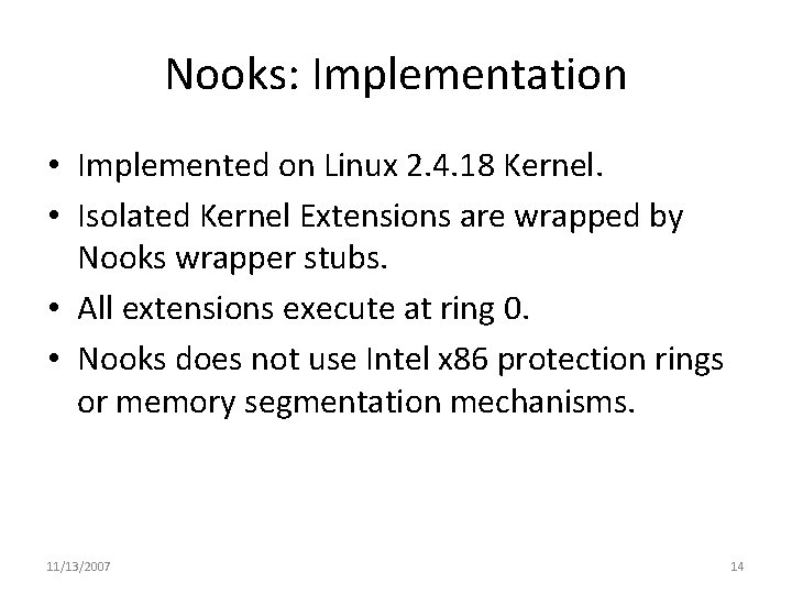 Nooks: Implementation • Implemented on Linux 2. 4. 18 Kernel. • Isolated Kernel Extensions