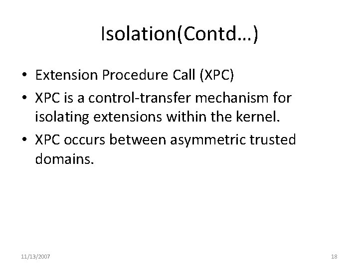 Isolation(Contd…) • Extension Procedure Call (XPC) • XPC is a control-transfer mechanism for isolating