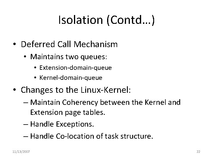 Isolation (Contd…) • Deferred Call Mechanism • Maintains two queues: • Extension-domain-queue • Kernel-domain-queue