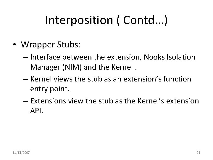 Interposition ( Contd…) • Wrapper Stubs: – Interface between the extension, Nooks Isolation Manager