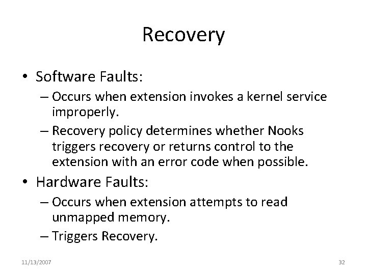 Recovery • Software Faults: – Occurs when extension invokes a kernel service improperly. –