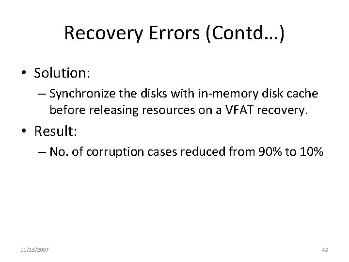 Recovery Errors (Contd…) • Solution: – Synchronize the disks with in-memory disk cache before
