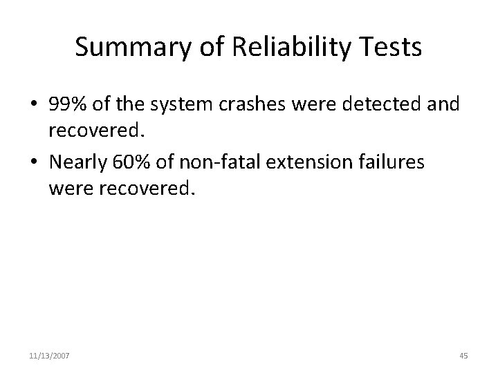 Summary of Reliability Tests • 99% of the system crashes were detected and recovered.