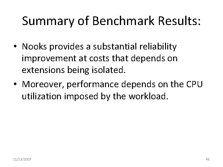 Summary of Benchmark Results: • Nooks provides a substantial reliability improvement at costs that