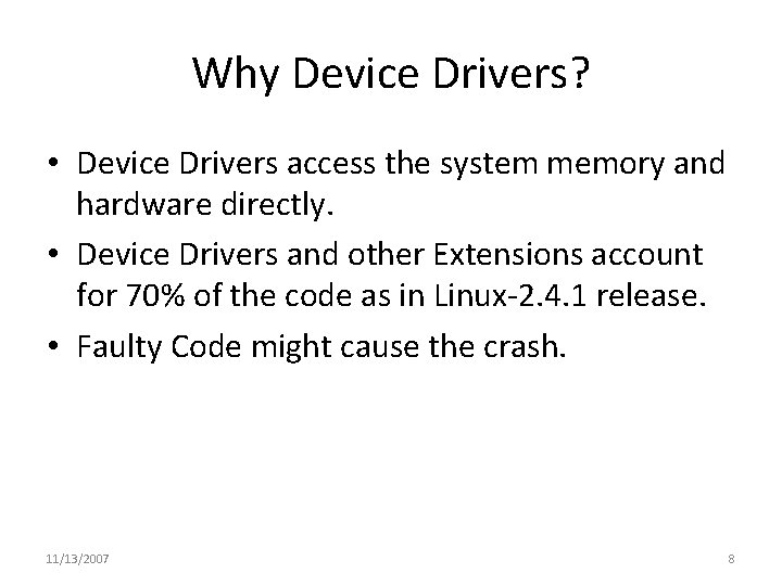Why Device Drivers? • Device Drivers access the system memory and hardware directly. •