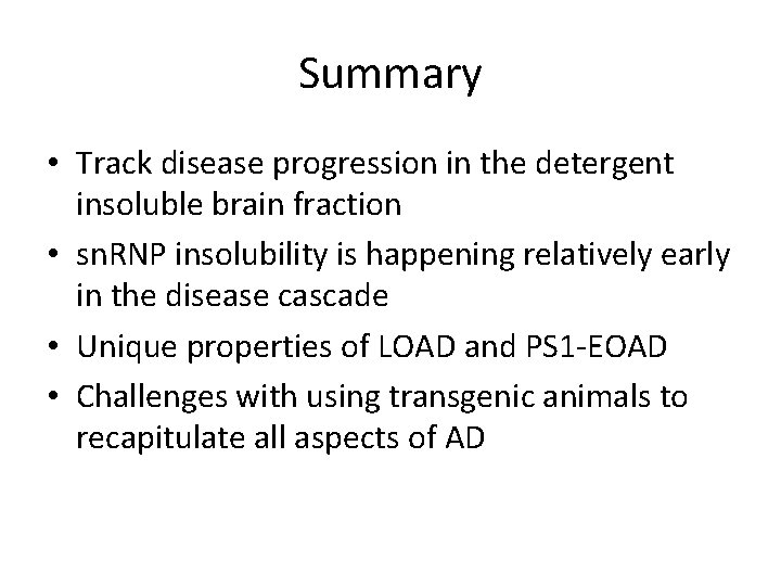 Summary • Track disease progression in the detergent insoluble brain fraction • sn. RNP