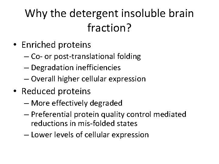 Why the detergent insoluble brain fraction? • Enriched proteins – Co- or post-translational folding