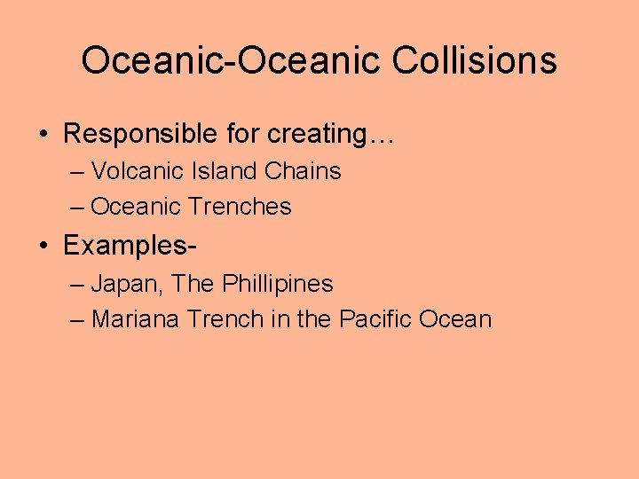 Oceanic-Oceanic Collisions • Responsible for creating… – Volcanic Island Chains – Oceanic Trenches •