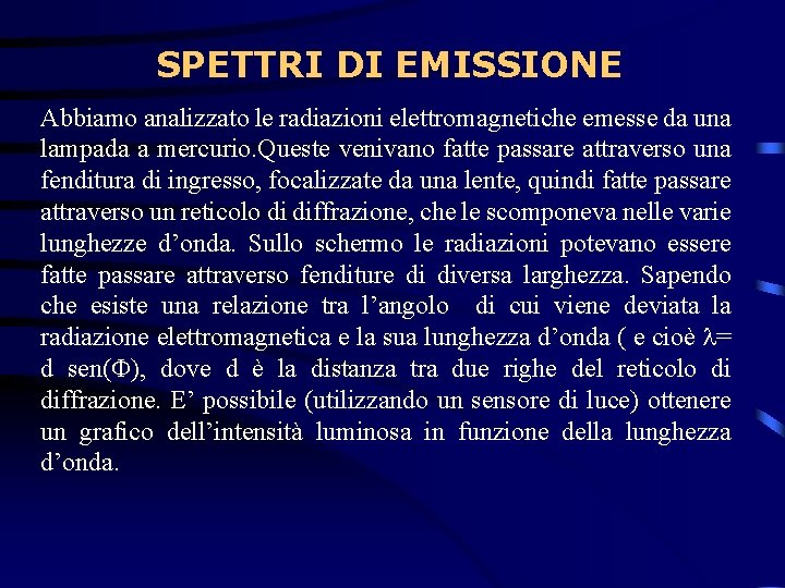 SPETTRI DI EMISSIONE Abbiamo analizzato le radiazioni elettromagnetiche emesse da una lampada a mercurio.