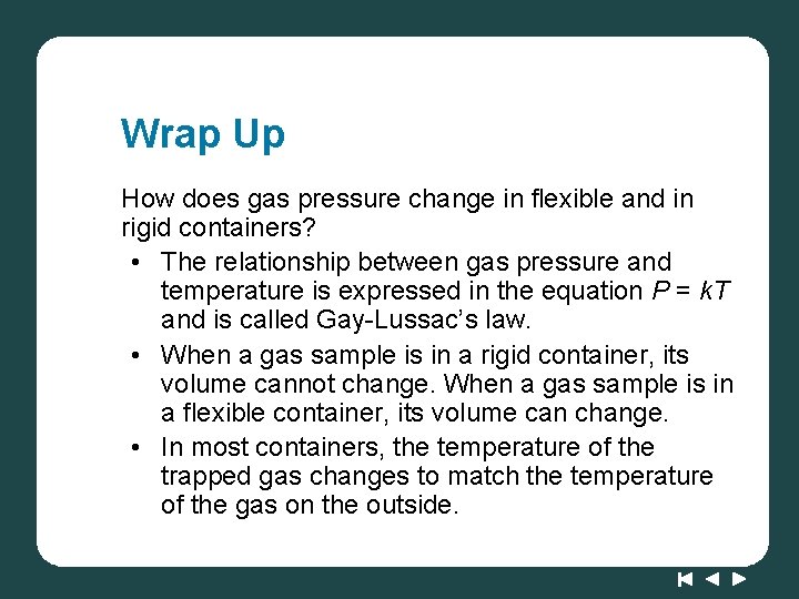 Wrap Up How does gas pressure change in flexible and in rigid containers? •