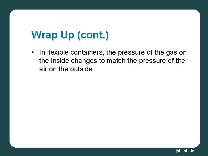 Wrap Up (cont. ) • In flexible containers, the pressure of the gas on