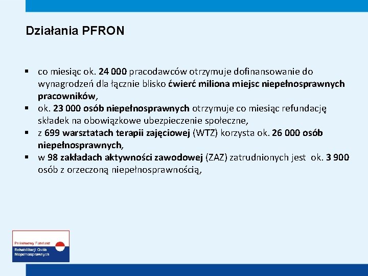 Działania PFRON § co miesiąc ok. 24 000 pracodawców otrzymuje dofinansowanie do wynagrodzeń dla