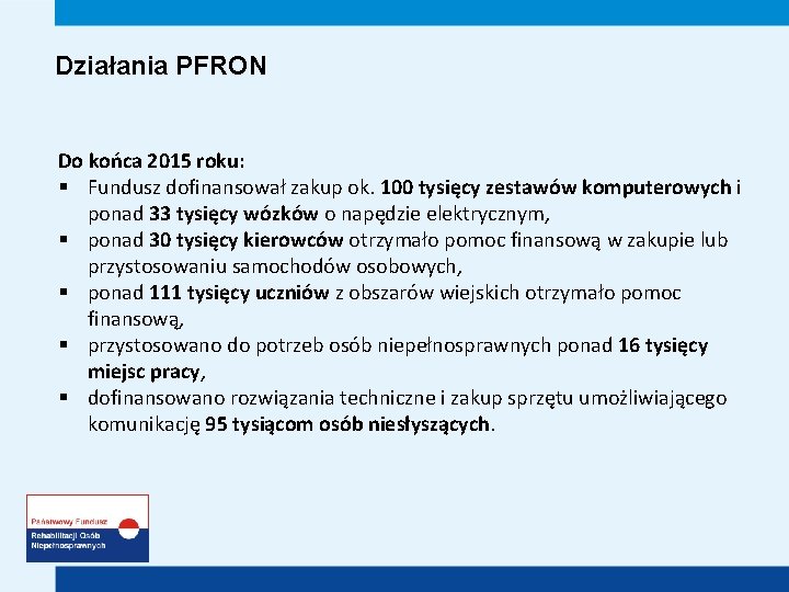 Działania PFRON Do końca 2015 roku: § Fundusz dofinansował zakup ok. 100 tysięcy zestawów