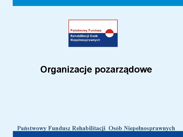 Organizacje pozarządowe Państwowy Fundusz Rehabilitacji Osób Niepełnosprawnych 