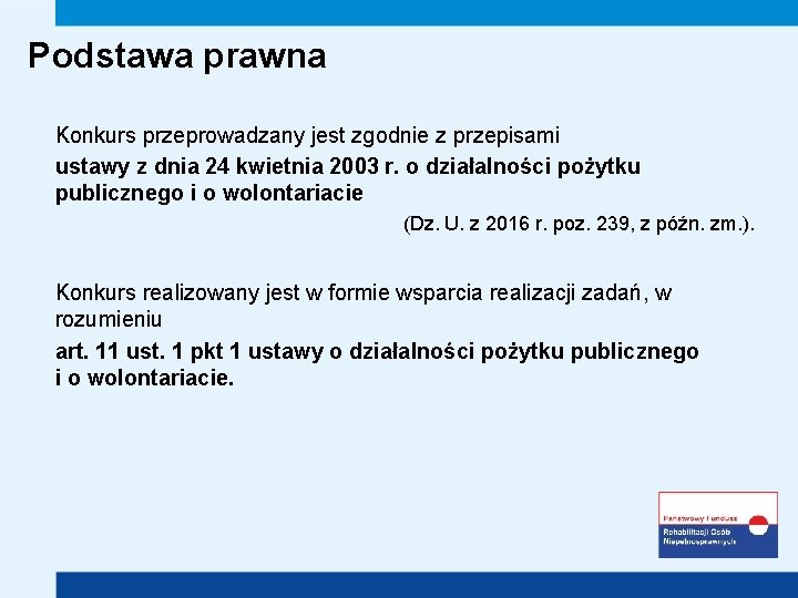 Podstawa prawna Konkurs przeprowadzany jest zgodnie z przepisami ustawy z dnia 24 kwietnia 2003