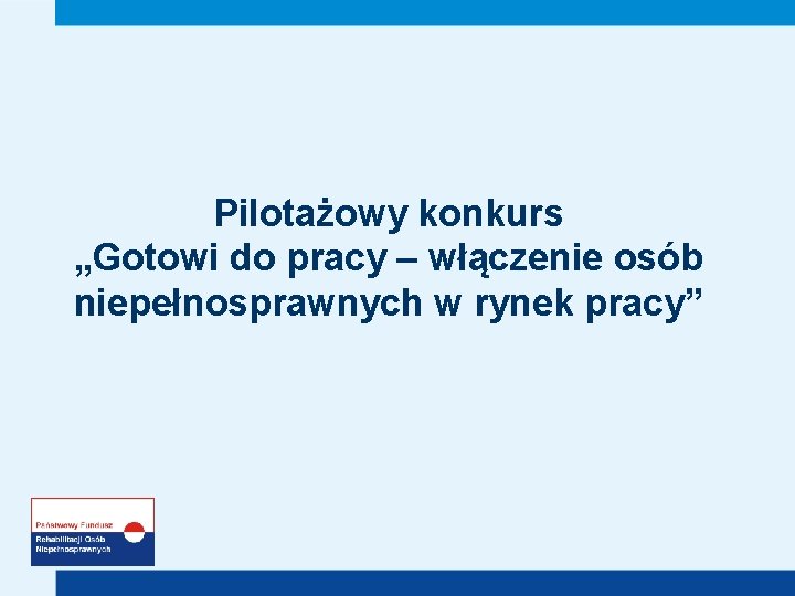 Pilotażowy konkurs „Gotowi do pracy – włączenie osób niepełnosprawnych w rynek pracy” 