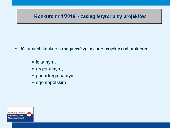 „” Konkurs nr 1/2016 - zasięg terytorialny projektów § W ramach konkursu mogą być