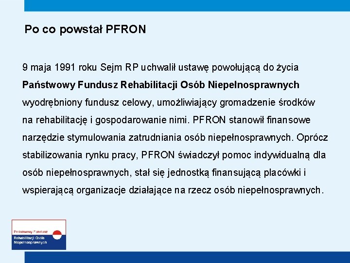 Po co powstał PFRON 9 maja 1991 roku Sejm RP uchwalił ustawę powołującą do