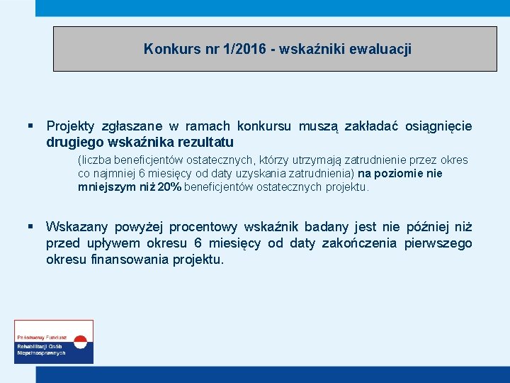 Konkurs nr 1/2016 - wskaźniki ewaluacji § Projekty zgłaszane w ramach konkursu muszą zakładać