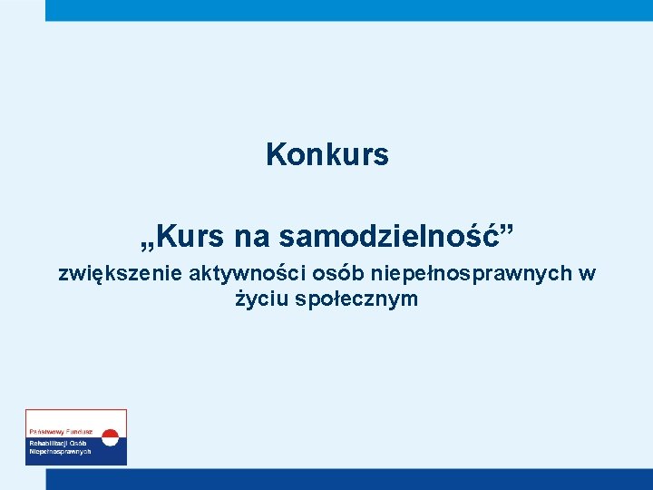 Konkurs „Kurs na samodzielność” zwiększenie aktywności osób niepełnosprawnych w życiu społecznym 