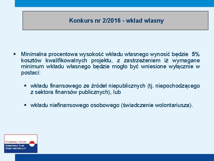 Konkurs nr 2/2016 - wkład własny § Minimalna procentowa wysokość wkładu własnego wynosić będzie