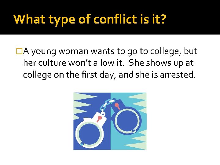 What type of conflict is it? �A young woman wants to go to college,