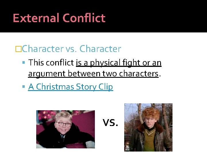 External Conflict �Character vs. Character This conflict is a physical fight or an argument