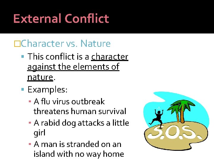 External Conflict �Character vs. Nature This conflict is a character against the elements of