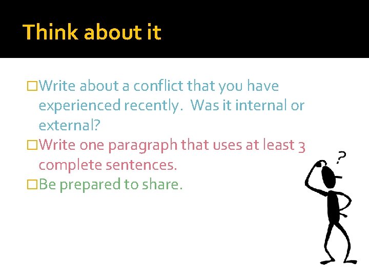 Think about it �Write about a conflict that you have experienced recently. Was it