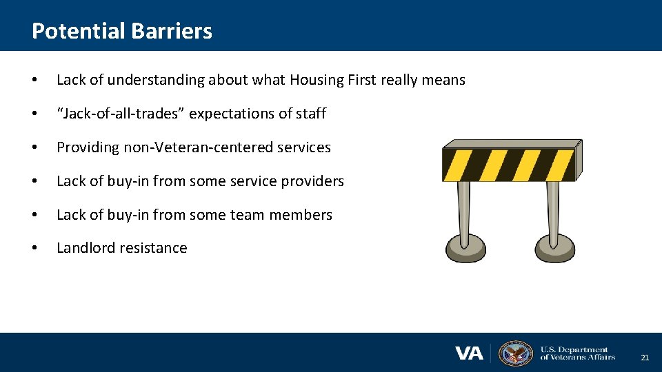 Potential Barriers • Lack of understanding about what Housing First really means • “Jack-of-all-trades”