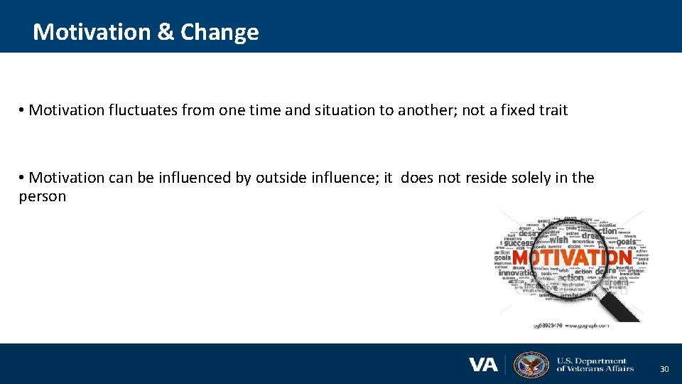 Motivation & Change • Motivation fluctuates from one time and situation to another; not