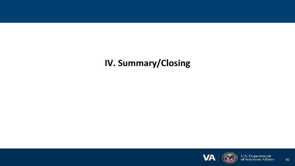IV. Summary/Closing 40 