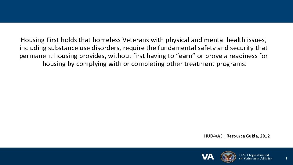 Housing First holds that homeless Veterans with physical and mental health issues, including substance