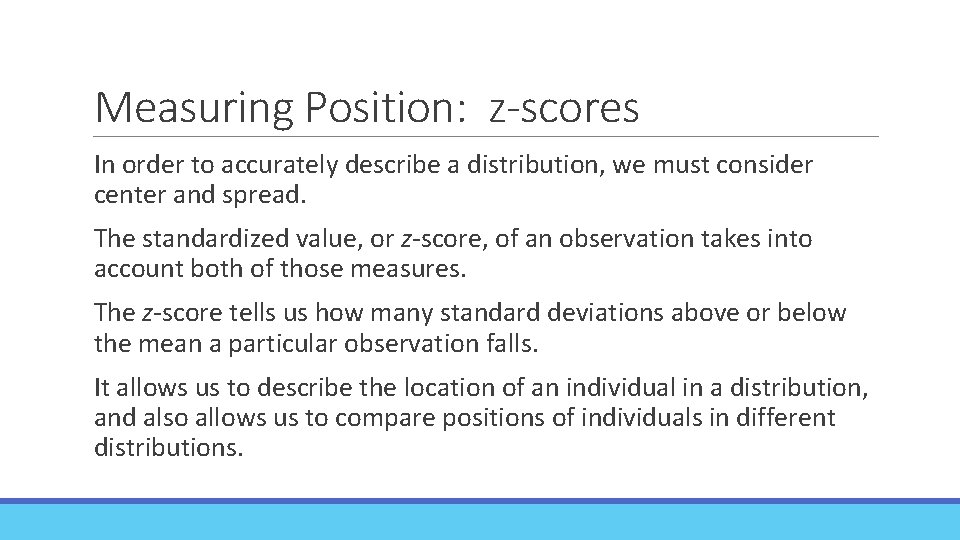 Measuring Position: z-scores In order to accurately describe a distribution, we must consider center