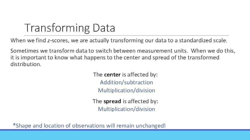 Transforming Data When we find z-scores, we are actually transforming our data to a