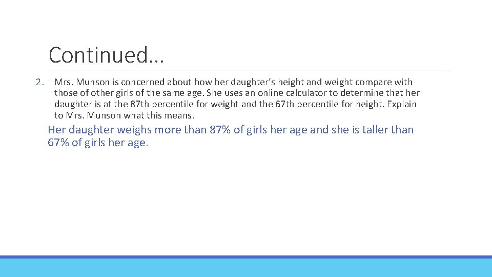 Continued… 2. Mrs. Munson is concerned about how her daughter’s height and weight compare