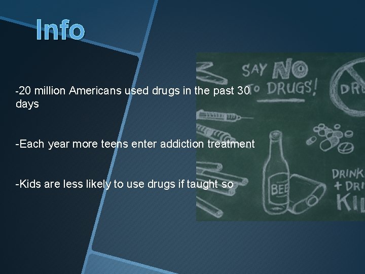 Info -20 million Americans used drugs in the past 30 days -Each year more