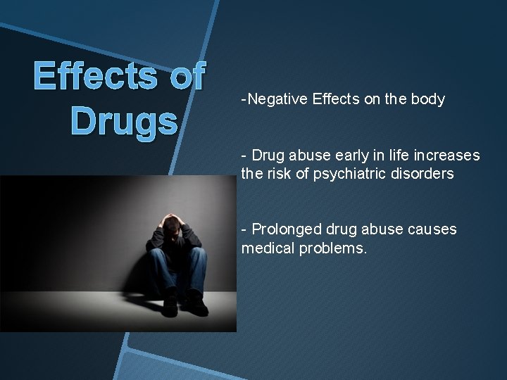 Effects of Drugs -Negative Effects on the body - Drug abuse early in life